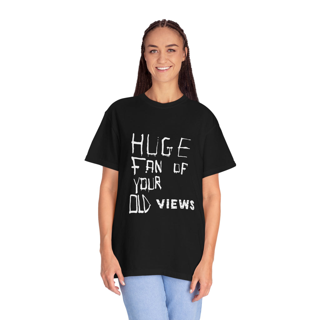 Huge Fan of Your Old Views Tee