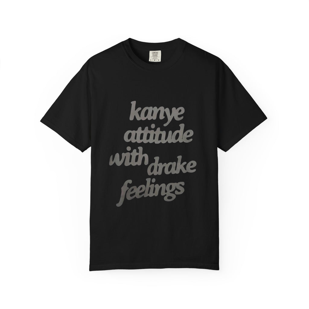 Kanye Attitude with Drake Feelings T-Shirt