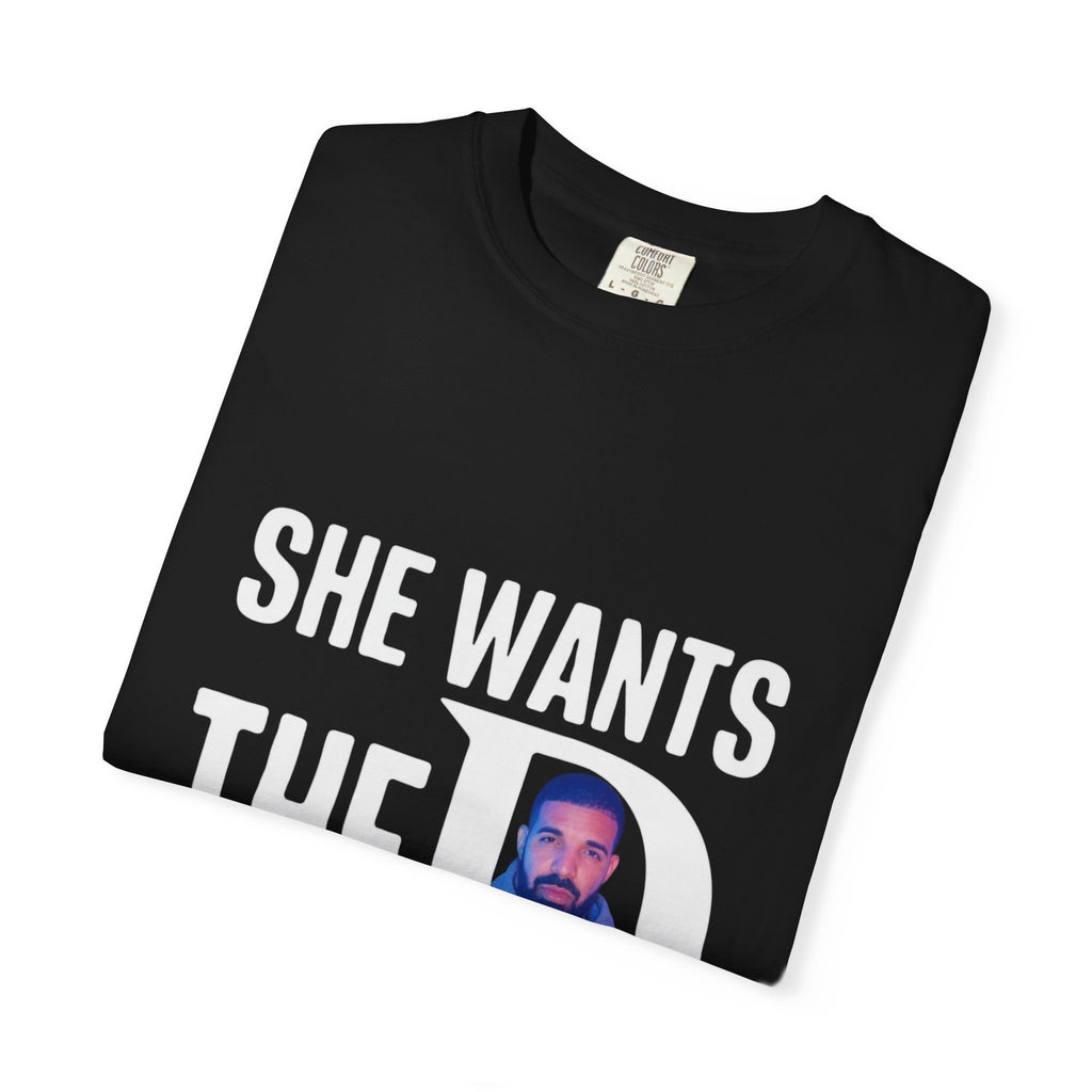 She Wants The D (Drake) T‑Shirt Funny Meme Tee