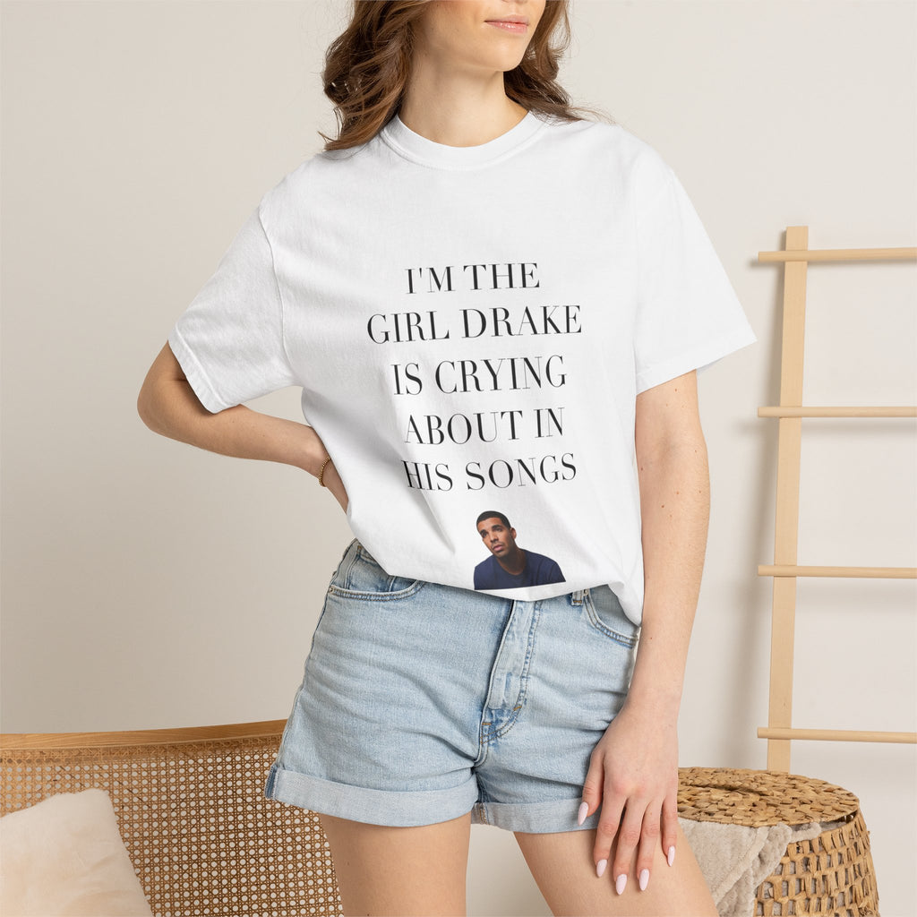 Drake I’m the girl Drake is crying about in his songs Tee