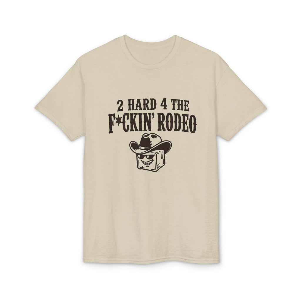 "2 Hard 4 The F*ckin Rodeo" Cowboy Tee
