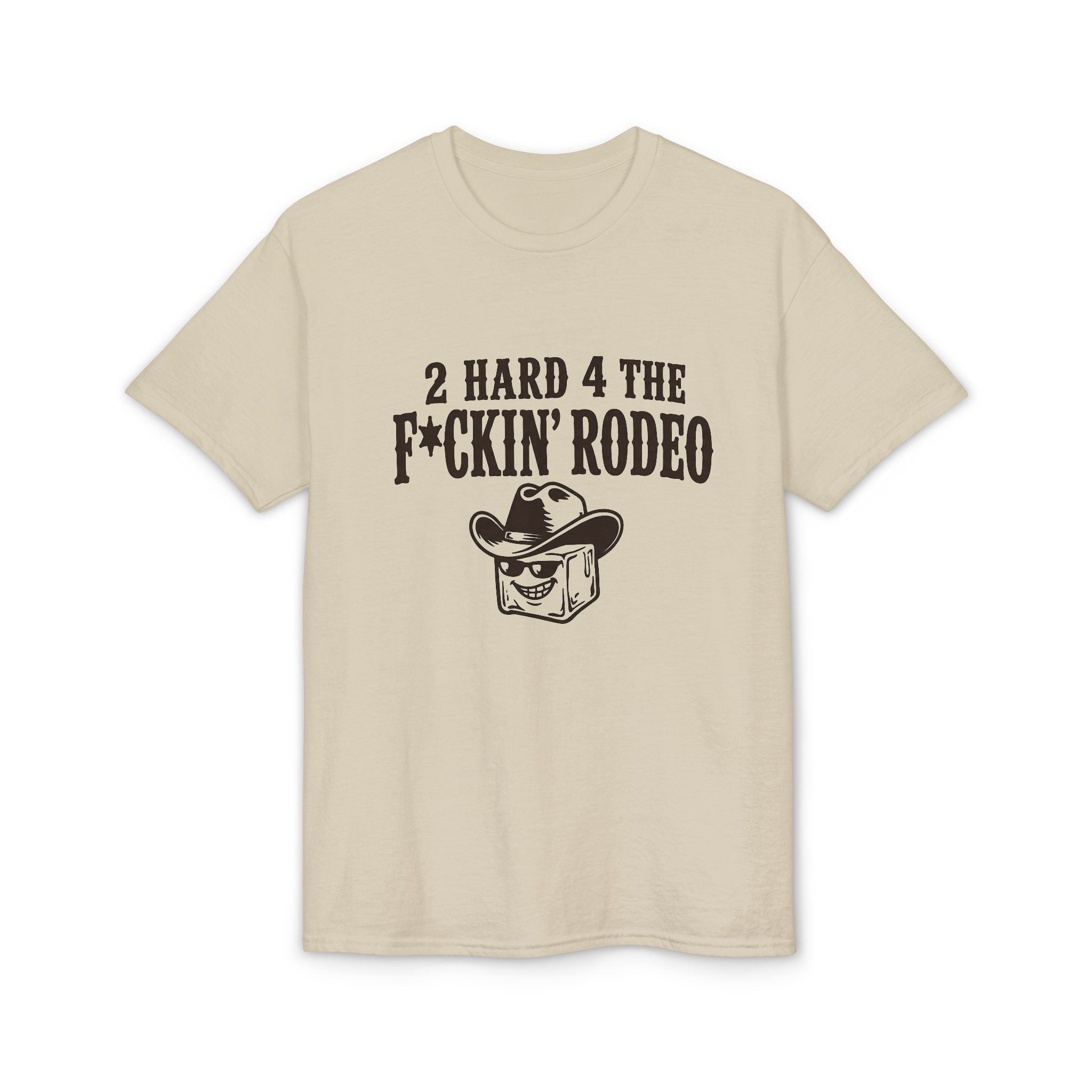 "2 Hard 4 The F*ckin Rodeo" Cowboy Tee