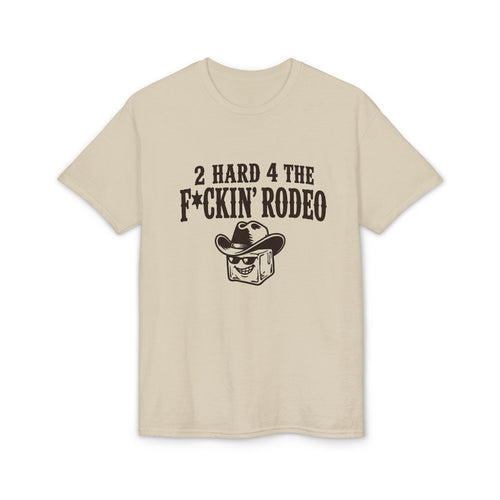 "2 Hard 4 The F*ckin Rodeo" Cowboy Tee