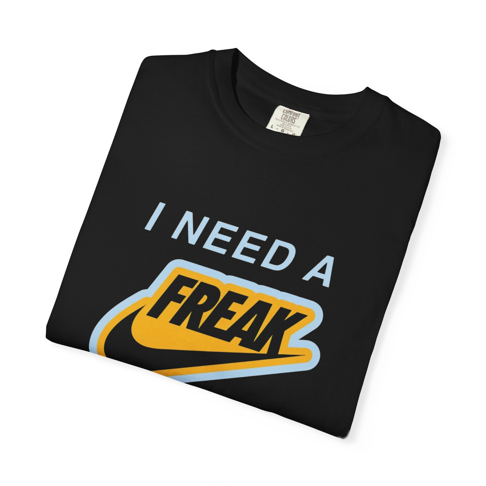 I Need A Freak Graphic T-Shirt (CLB)