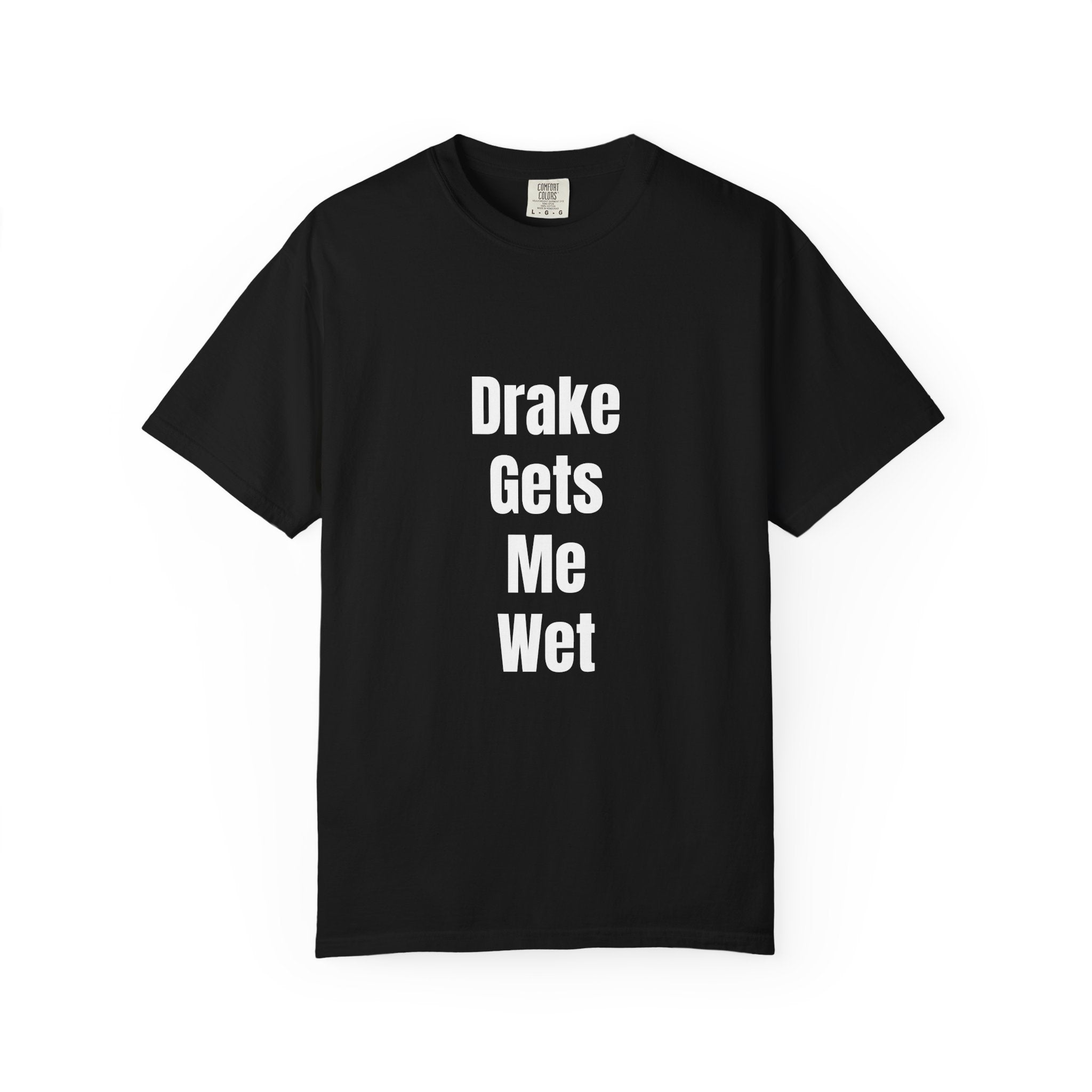 'Drake Gets Me Wet' Funny Graphic Tee