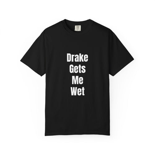 'Drake Gets Me Wet' Funny Graphic Tee
