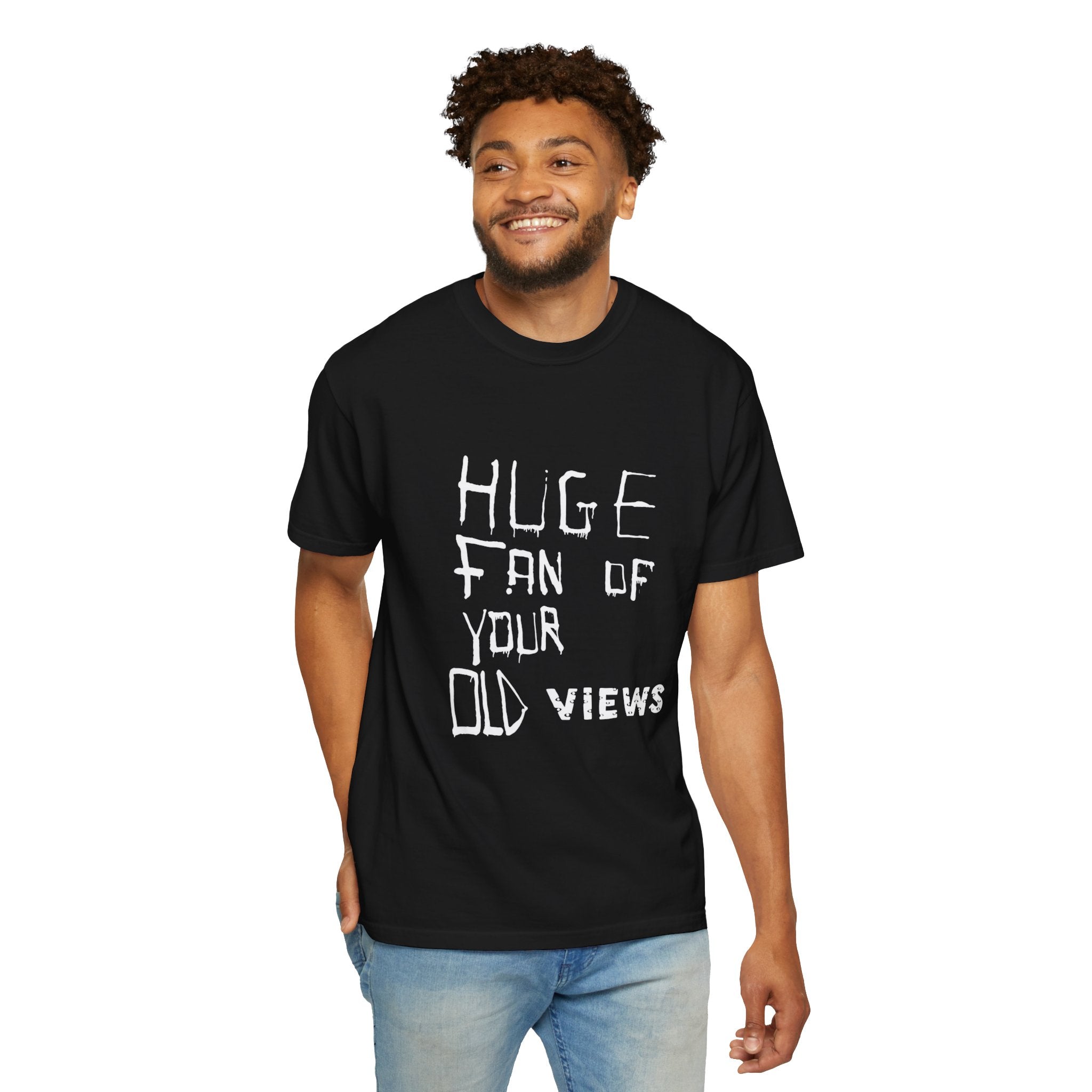 Huge Fan of Your Old Views Tee