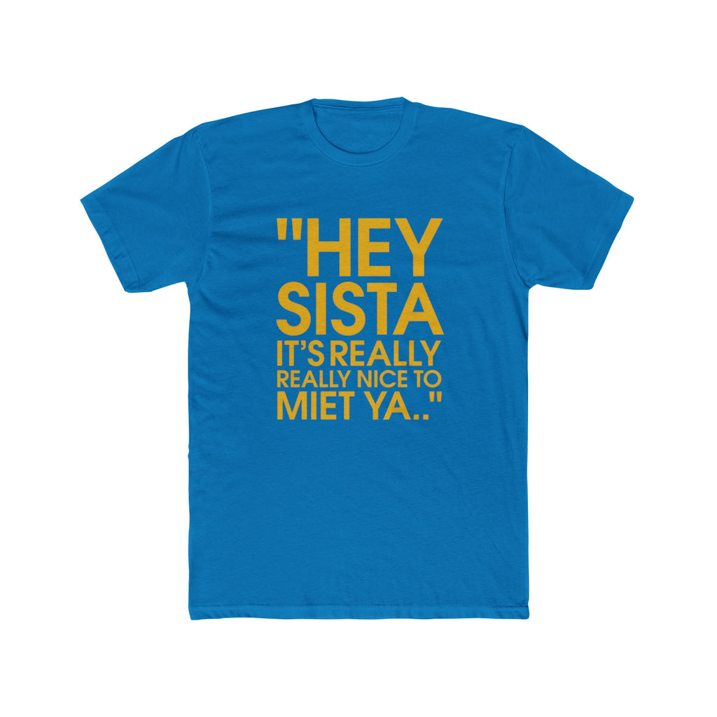 Hey Sista It's Really Really Nice To Met Ya" Graphic Tee