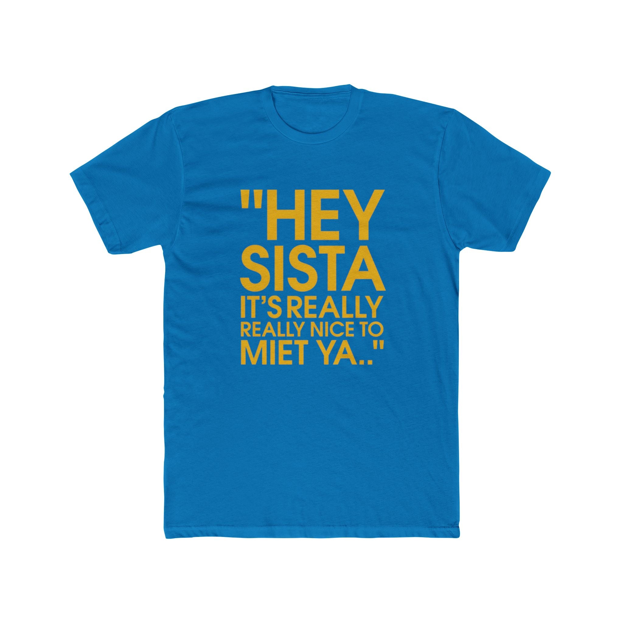 Hey Sista It's Really Really Nice To Met Ya" Graphic Tee
