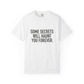 Some Secrets Will Haunt You Forever Tee