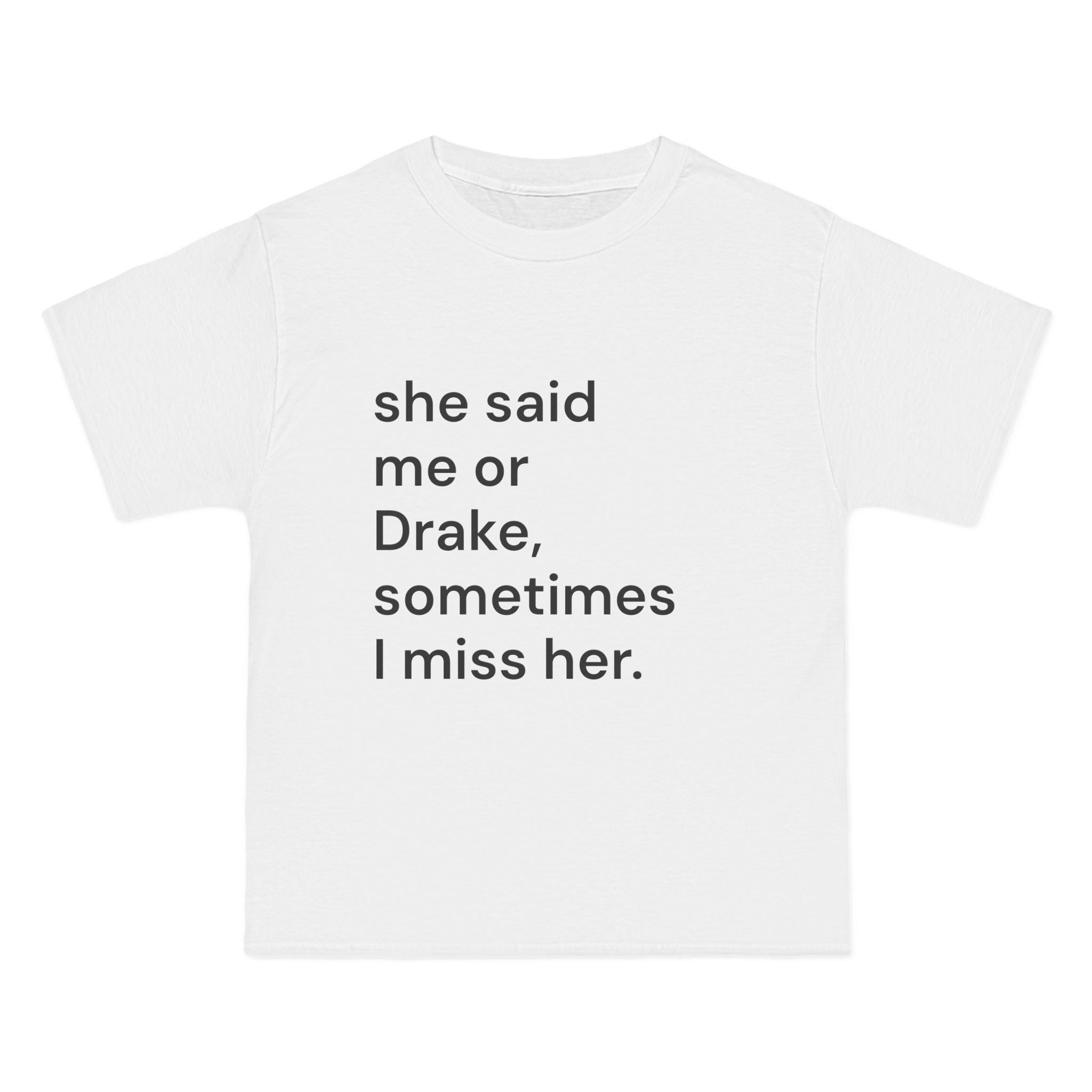 She Said Me or Drake Sometimes I Miss Her Tee