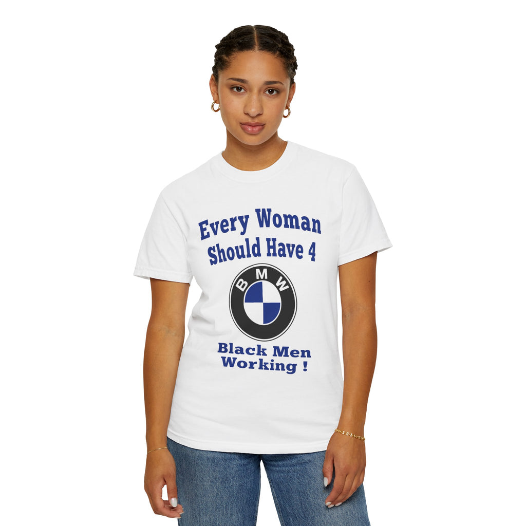 Every Woman Should Have 4 BMW (Black Men Working) Tee