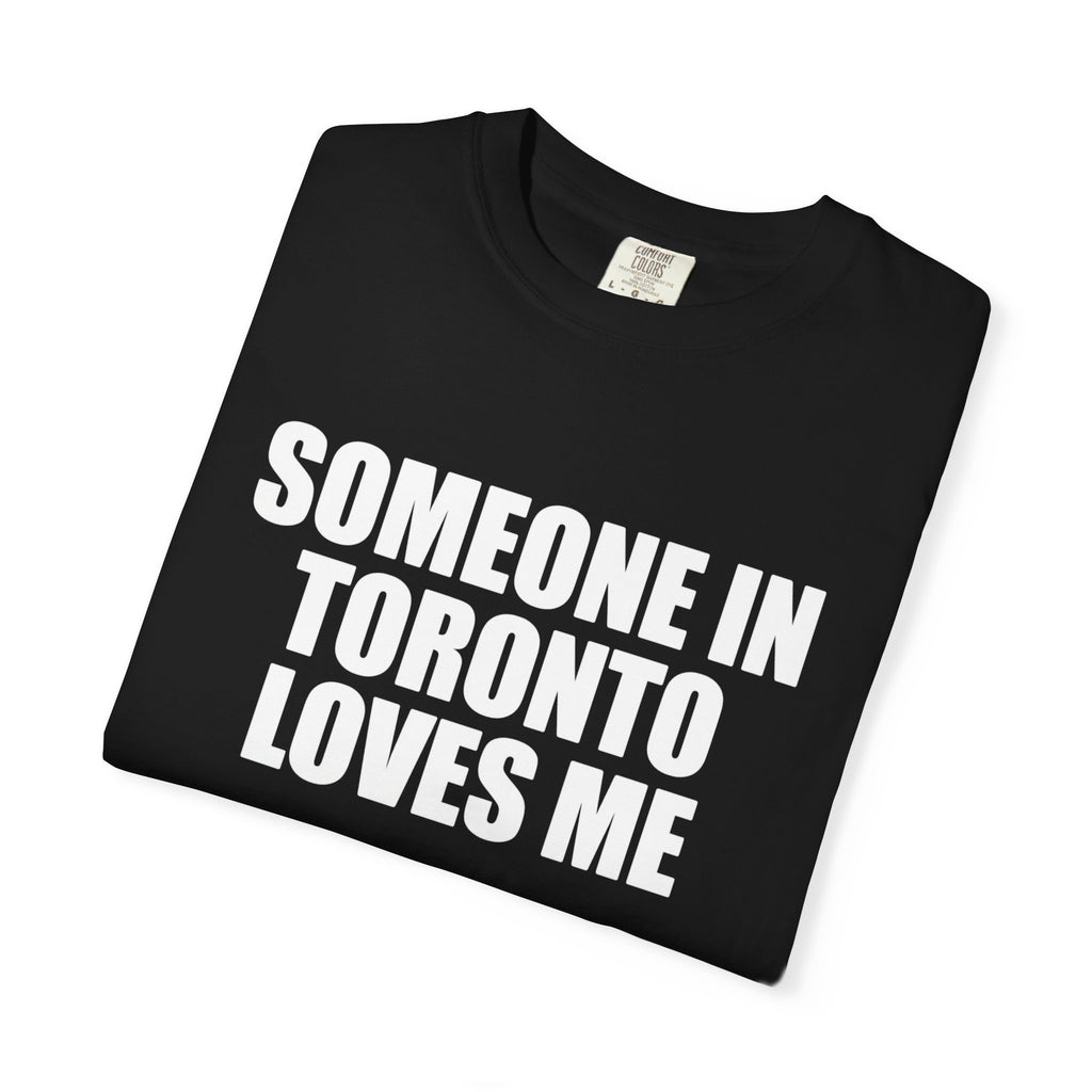 Someone in Toronto Loves Me T-Shirt