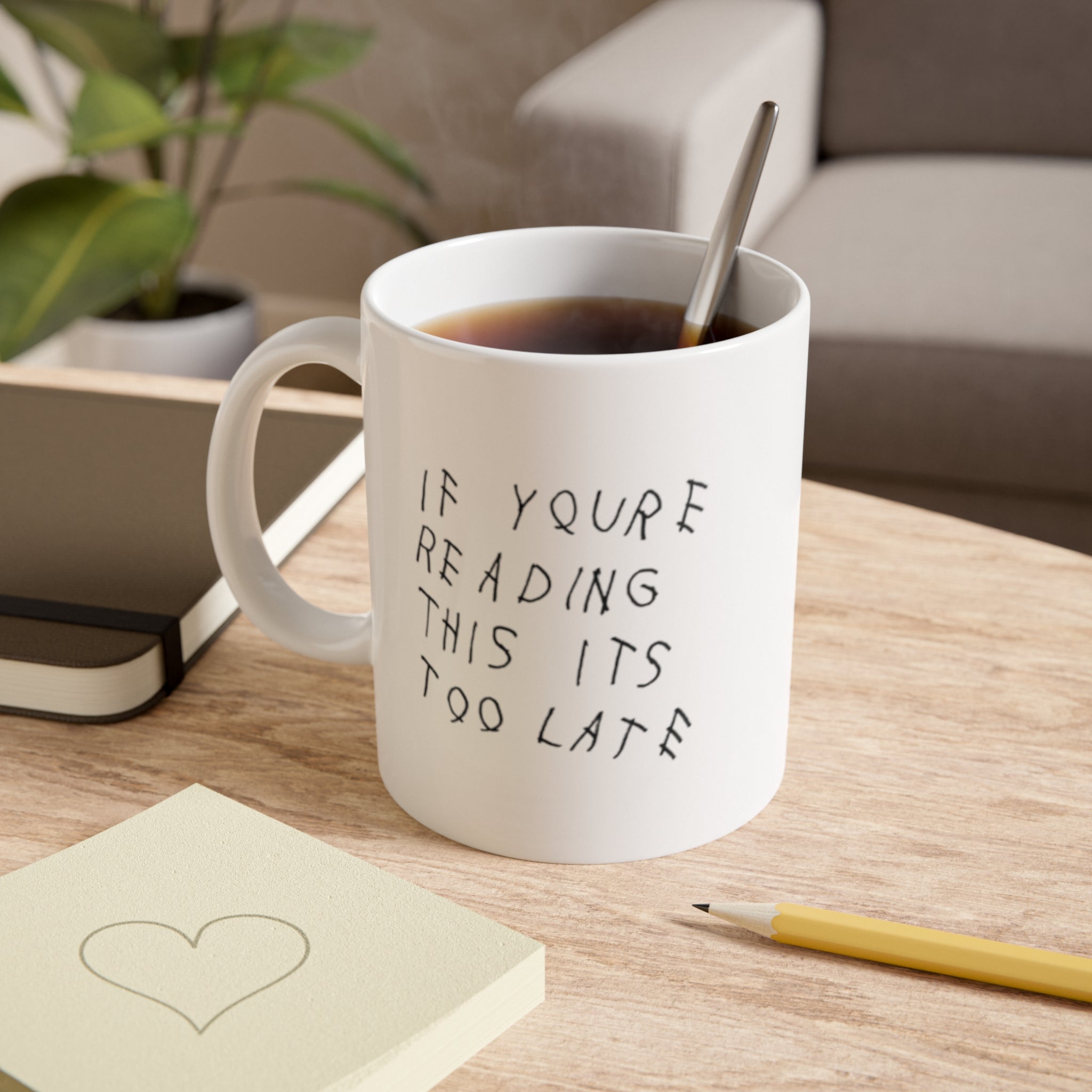 If You're Reading This It's Too Late Mug Coffee Ceramic 11oz