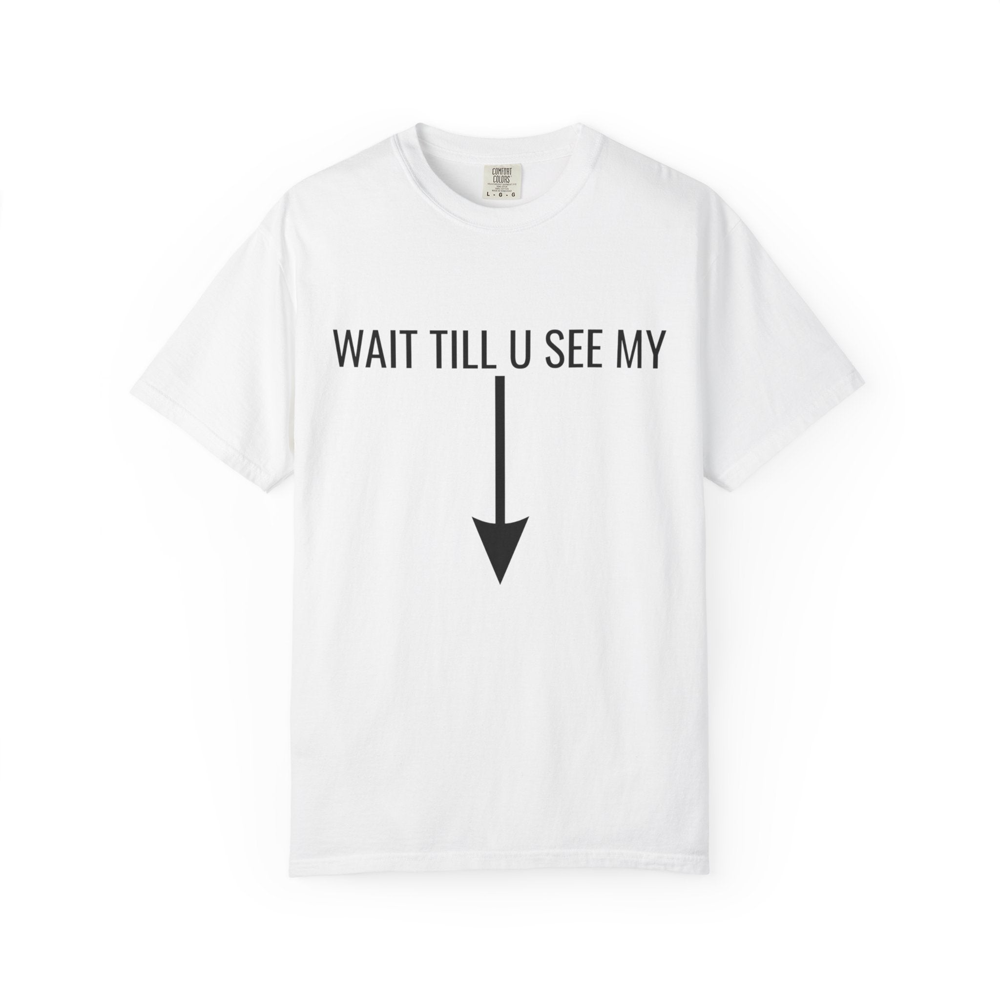 Wait Till U See My ↓ T-Shirt Funny Arrow Graphic Tee