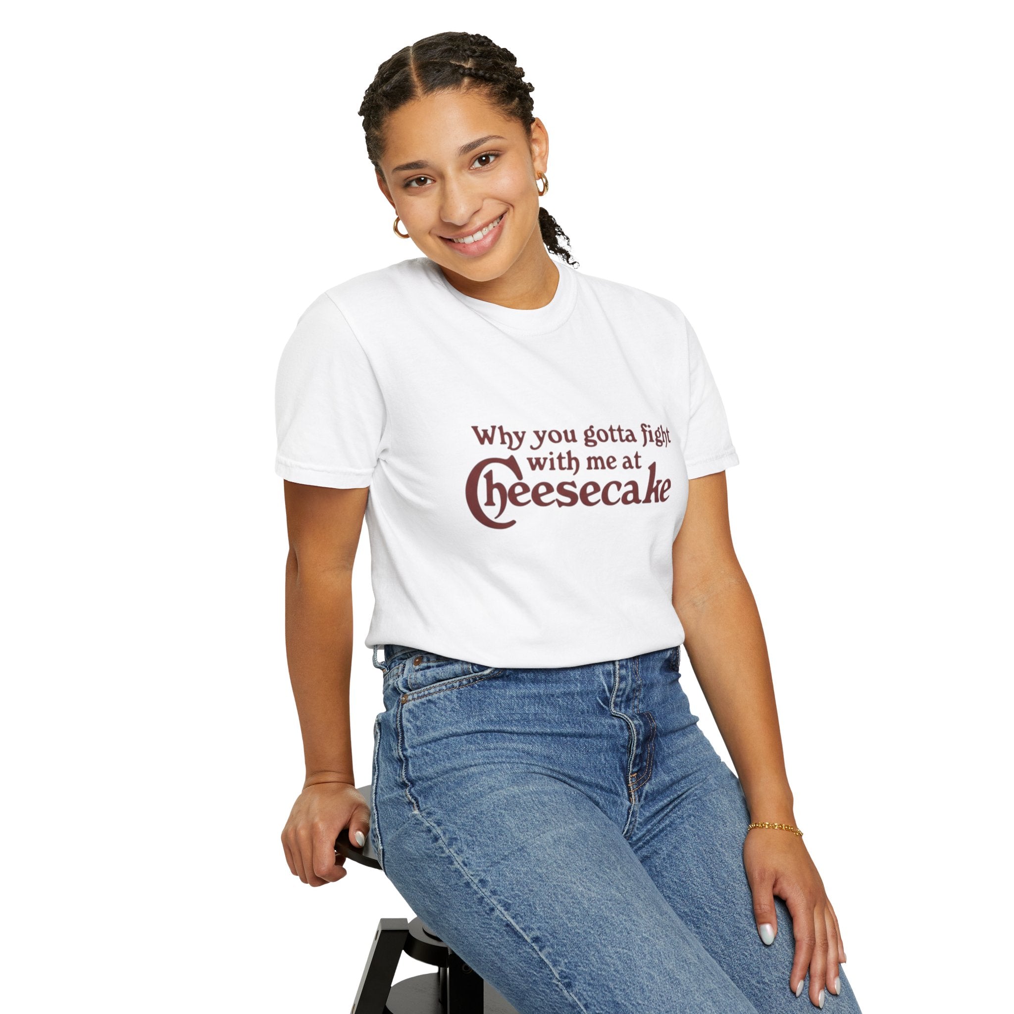 Cheesecake Funny "Why You Gotta Fight With Me At Cheesecake" Tee